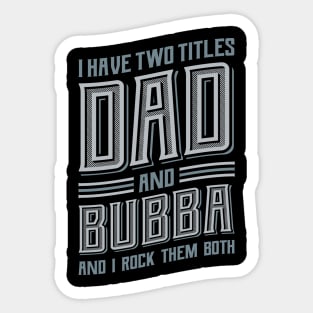 I have Two Titles Dad and Bubba Sticker